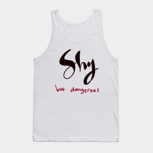 SHY BUT DANGEROUS Tank Top